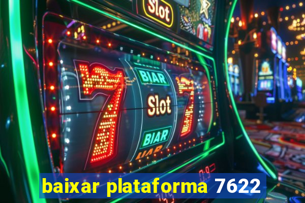 baixar plataforma 7622